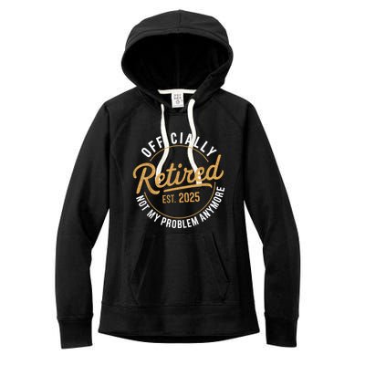 Retired 2025 Not My Problem Anymore Vintage Funny Women's Fleece Hoodie