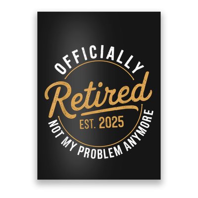 Retired 2025 Not My Problem Anymore Vintage Funny Poster