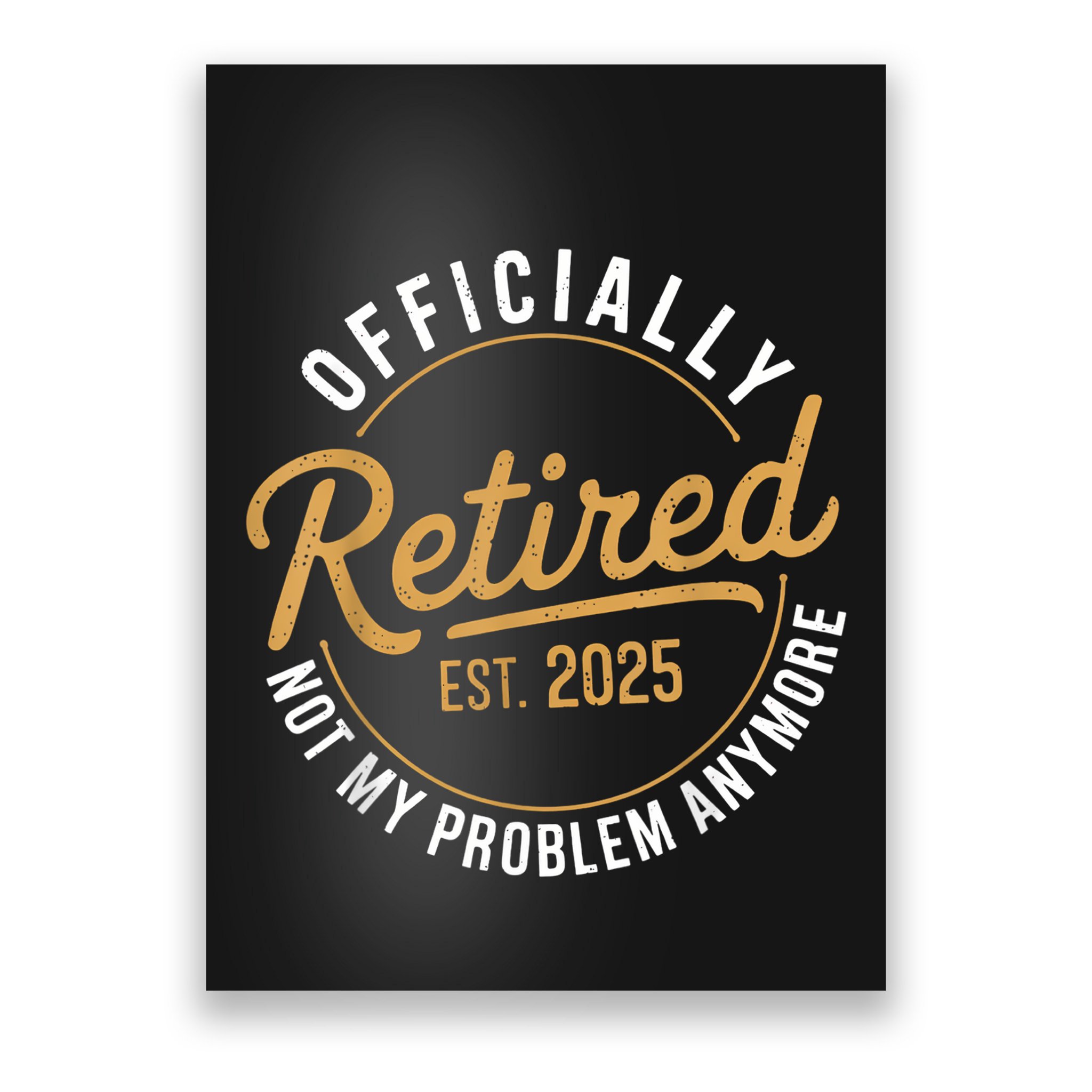 Retired 2025 Not My Problem Anymore Vintage Funny Poster