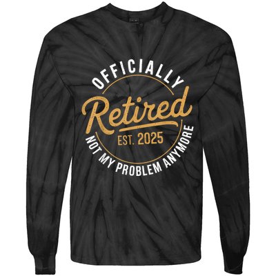Retired 2025 Not My Problem Anymore Vintage Funny Tie-Dye Long Sleeve Shirt