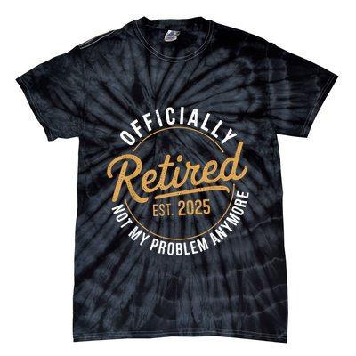 Retired 2025 Not My Problem Anymore Vintage Funny Tie-Dye T-Shirt