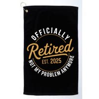 Retired 2025 Not My Problem Anymore Vintage Funny Golf Towel