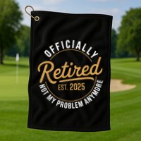 Retired 2025 Not My Problem Anymore Vintage Funny Golf Towel
