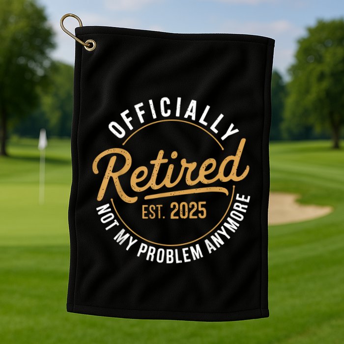 Retired 2025 Not My Problem Anymore Vintage Funny Golf Towel