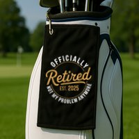 Retired 2025 Not My Problem Anymore Vintage Funny Golf Towel