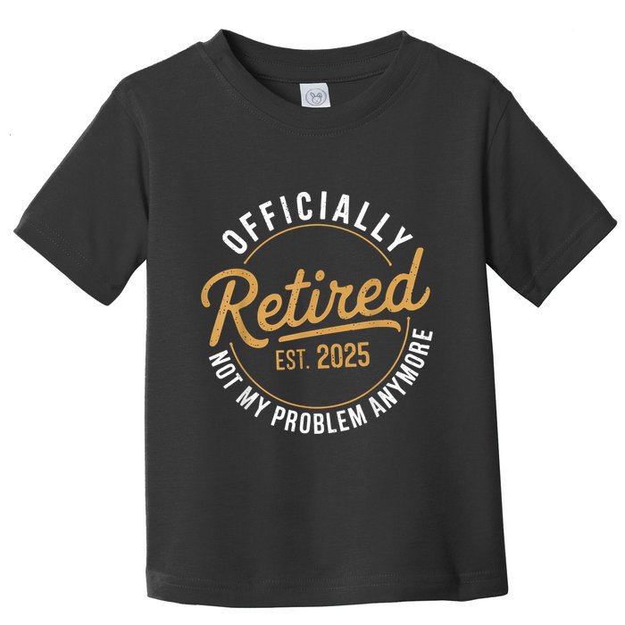 Retired 2025 Not My Problem Anymore Vintage Funny Toddler T-Shirt