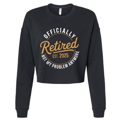 Retired 2025 Not My Problem Anymore Vintage Funny Cropped Pullover Crew