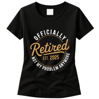 Retired 2025 Not My Problem Anymore Vintage Funny Womens T-Shirt