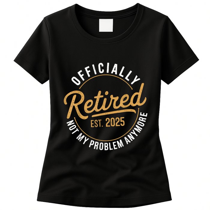 Retired 2025 Not My Problem Anymore Vintage Funny Womens T-Shirt