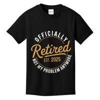 Retired 2025 Not My Problem Anymore Vintage Funny Kids T-Shirt