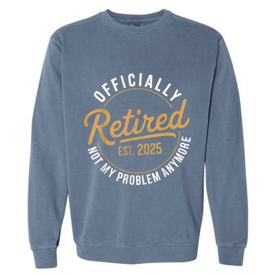 Retired 2025 Not My Problem Anymore Vintage Funny Garment-Dyed Sweatshirt