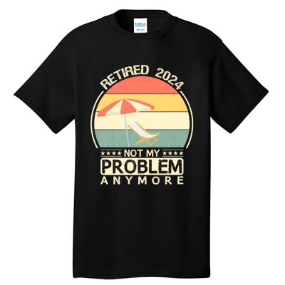 Retired 2024 Not My Problem Anymore Vintage Tall T-Shirt