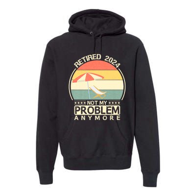 Retired 2024 Not My Problem Anymore Vintage Premium Hoodie