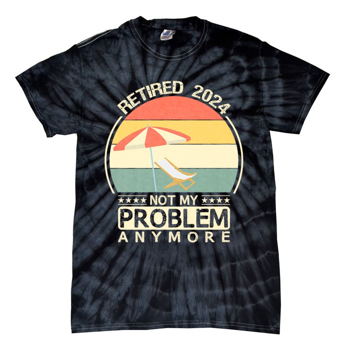 Retired 2024 Not My Problem Anymore Vintage Tie-Dye T-Shirt