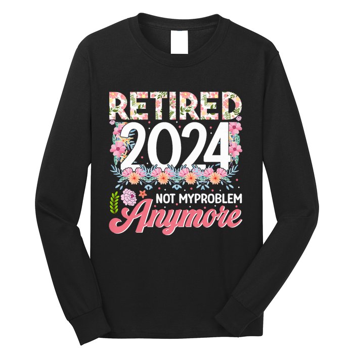 Retired 2024 Not My Problem Anymore Long Sleeve Shirt