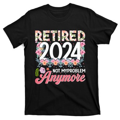 Retired 2024 Not My Problem Anymore T-Shirt