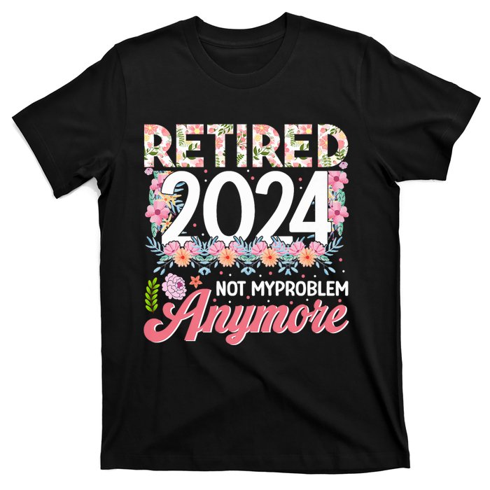 Retired 2024 Not My Problem Anymore T-Shirt