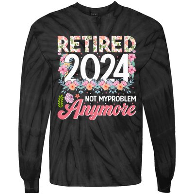 Retired 2024 Not My Problem Anymore Tie-Dye Long Sleeve Shirt