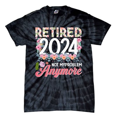 Retired 2024 Not My Problem Anymore Tie-Dye T-Shirt