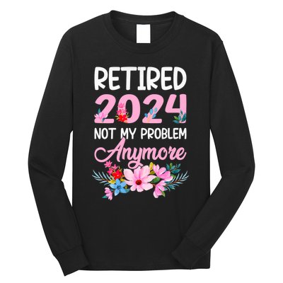 Retired 2024 Not My Problem Anymore Long Sleeve Shirt