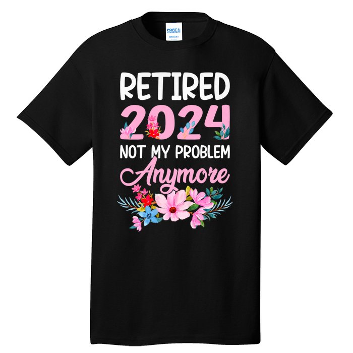 Retired 2024 Not My Problem Anymore Tall T-Shirt