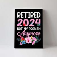 Retired 2024 Not My Problem Anymore Canvas