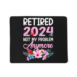 Retired 2024 Not My Problem Anymore Mousepad