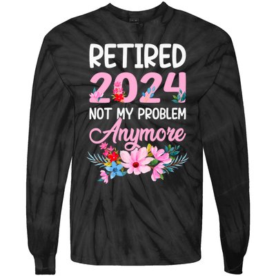 Retired 2024 Not My Problem Anymore Tie-Dye Long Sleeve Shirt