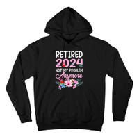 Retired 2024 Not My Problem Anymore Tall Hoodie