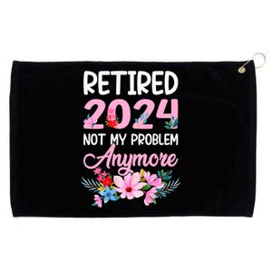 Retired 2024 Not My Problem Anymore Grommeted Golf Towel