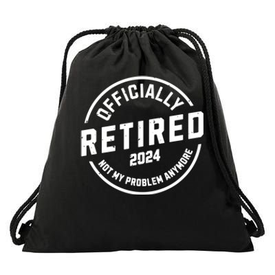 Retired 2024 Not My Problem Anymore Drawstring Bag