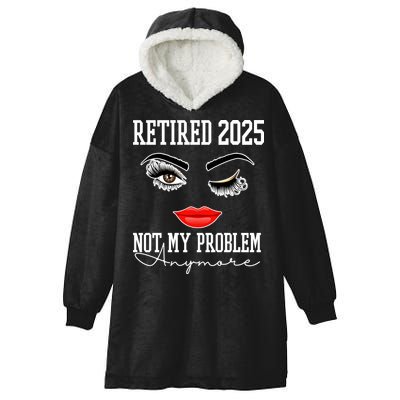 Retired 2025 Not My Problem Anymore Lady Style Hooded Wearable Blanket