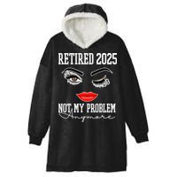 Retired 2025 Not My Problem Anymore Lady Style Hooded Wearable Blanket