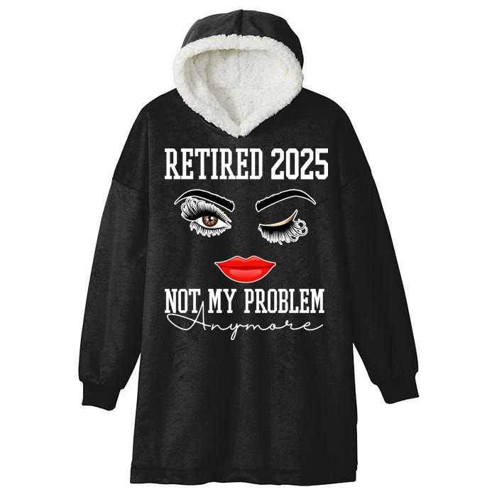 Retired 2025 Not My Problem Anymore Lady Style Hooded Wearable Blanket