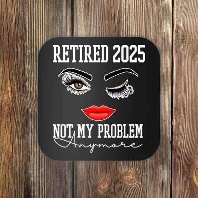 Retired 2025 Not My Problem Anymore Lady Style Coaster