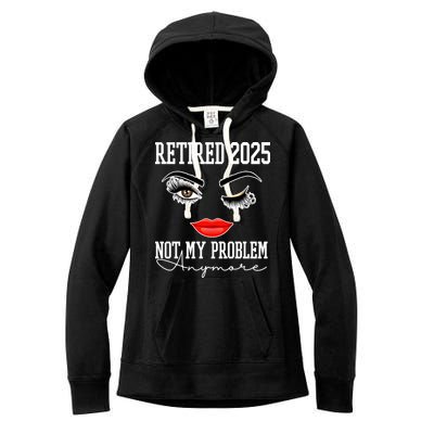 Retired 2025 Not My Problem Anymore Lady Style Women's Fleece Hoodie