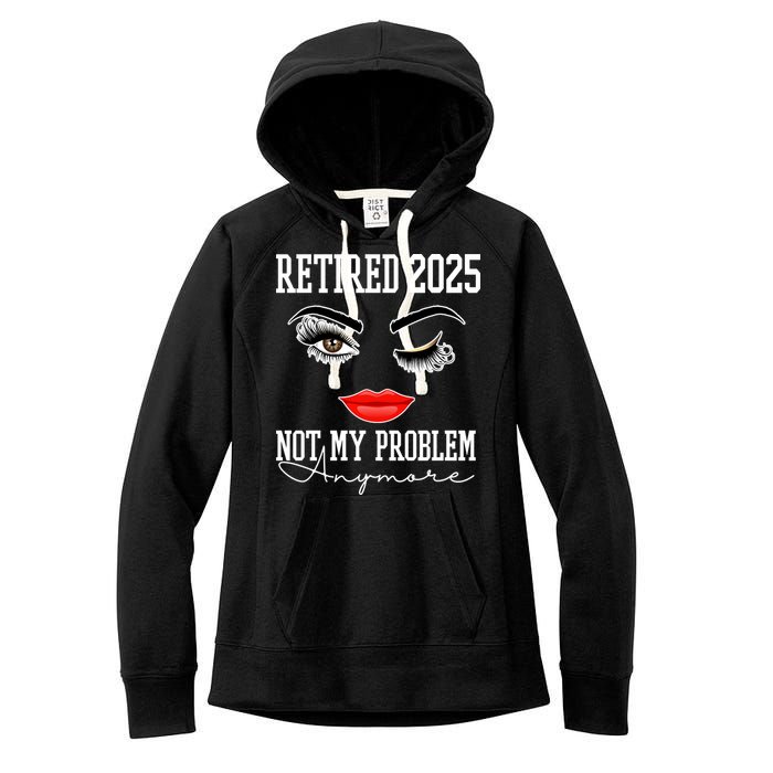 Retired 2025 Not My Problem Anymore Lady Style Women's Fleece Hoodie