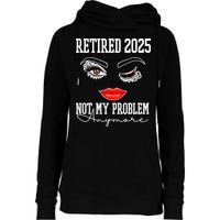 Retired 2025 Not My Problem Anymore Lady Style Womens Funnel Neck Pullover Hood