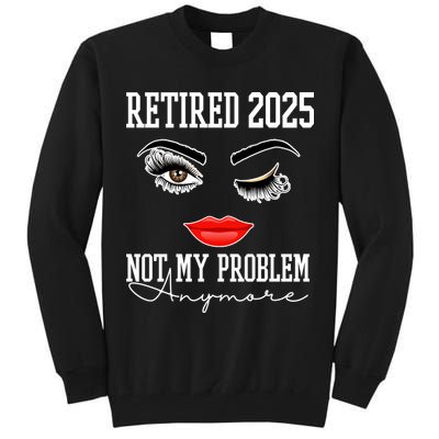 Retired 2025 Not My Problem Anymore Lady Style Tall Sweatshirt