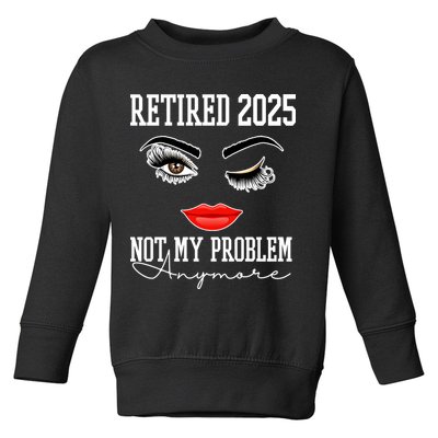 Retired 2025 Not My Problem Anymore Lady Style Toddler Sweatshirt
