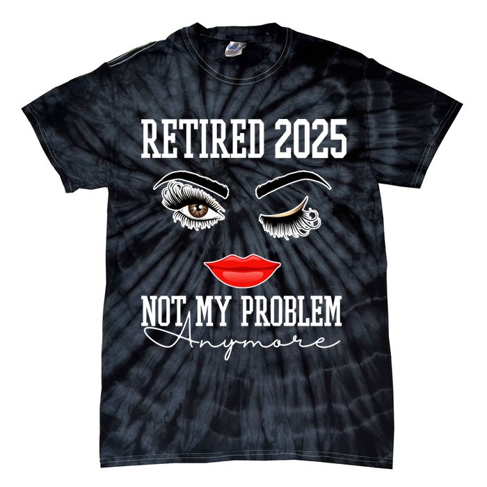 Retired 2025 Not My Problem Anymore Lady Style Tie-Dye T-Shirt