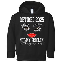 Retired 2025 Not My Problem Anymore Lady Style Toddler Hoodie