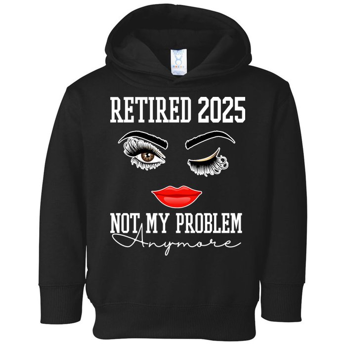 Retired 2025 Not My Problem Anymore Lady Style Toddler Hoodie