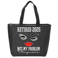 Retired 2025 Not My Problem Anymore Lady Style Zip Tote Bag
