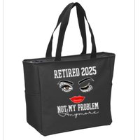 Retired 2025 Not My Problem Anymore Lady Style Zip Tote Bag