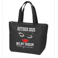 Retired 2025 Not My Problem Anymore Lady Style Zip Tote Bag