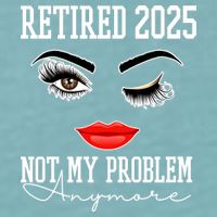 Retired 2025 Not My Problem Anymore Lady Style Sueded Cloud Jersey T-Shirt