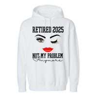 Retired 2025 Not My Problem Anymore Lady Style Garment-Dyed Fleece Hoodie