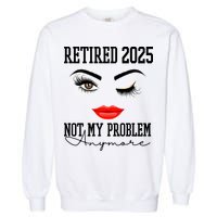 Retired 2025 Not My Problem Anymore Lady Style Garment-Dyed Sweatshirt