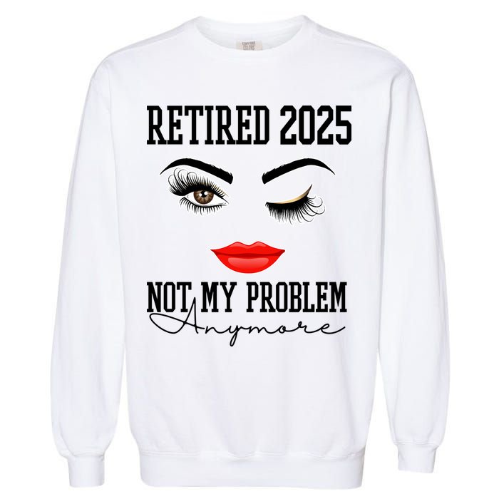 Retired 2025 Not My Problem Anymore Lady Style Garment-Dyed Sweatshirt